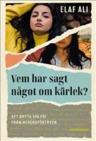 Vem har sagt n&aring;got om k&auml;rlek? : att bryta sig fri fr&aring;n hedersf&ouml;rtryck