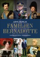 Familjen Bernadotte : Makten, myterna, m&auml;nniskorna