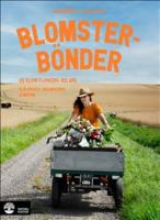 Blomsterb&ouml;nder : 25 slow flowers-odlare. Sj&auml;lvplock, odlingstips & m&ouml;ten