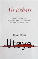 Man kan fly en galning men inte g&ouml;mma sig f&ouml;r ett samh&auml;lle : 10 &aring;r efter Ut&oslash;ya