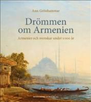 Dr&ouml;mmen om Armenien : armenier och svenskar under 1 000 &aring;r