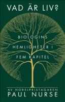 Vad &auml;r liv? : biologins hemligheter i fem kapitel
