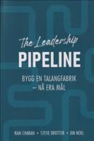 The leadership pipeline : bygg en talangfabrik och n&aring; era m&aring;l