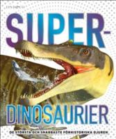 Superdinosaurier : De st&ouml;rsta och snabbaste f&ouml;rhistoriska djuren