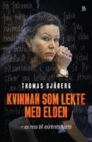 Kvinnan som lekte med elden - en resa till m&ouml;rkrets hj&auml;rta