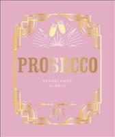 Prosecco : sprudlande gl&auml;dje