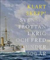 Klart skepp!: Svenska flottan i krig och fred under 500 &aring;r