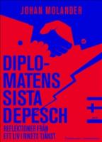 Diplomatens sista depesch : reflektioner fr&aring;n ett liv i rikets tj&auml;nst