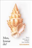 Men, lyssnar du? : vad vi vinner p&aring; att verkligen h&ouml;ra varandra