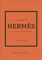 Lilla boken om Herm&egrave;s: Historien om det ikoniska modehuset