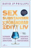Sex substanser som f&ouml;r&auml;ndrar ditt liv : dopamin, oxytocin, serotonin, kortisol, endorfin, testosteron