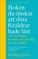 Boken du &ouml;nskar att dina f&ouml;r&auml;ldrar hade l&auml;st (och som dina barn kommer att tacka dig f&ouml;r att du l&auml;ste)