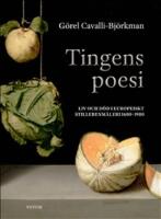Tingens poesi : liv och d&ouml;d i europeiskt stillebenm&aring;leri 1600-1900