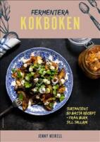 Fermentera: Kokboken : Surtantens 50 b&auml;sta recept - fr&aring;n burk till tallrik
