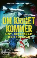 Om kriget kommer : Hot, beredskap och f&ouml;rsvar