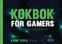 Kokbok f&ouml;r gamers : mission completed