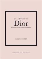 Lilla boken om Dior : historien om det ikoniska modehuset