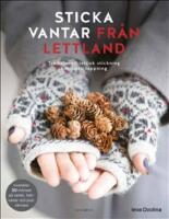 Sticka vantar fr&aring;n Lettland : traditionell lettisk stickning i modern tappning