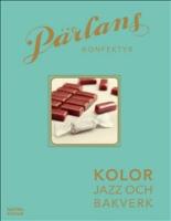 P&auml;rlans konfektyr : kolor, jazz och bakverk