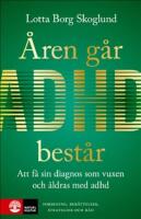 &Aring;ren g&aring;r, adhd best&aring;r : Att f&aring; en diagnos som vuxen och &aring;ldras med adhd