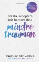 F&ouml;rst&aring;, acceptera och hantera dina mindre trauman