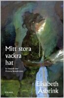 Mitt stora vackra hat : en biografi &ouml;ver Victoria Benedictsson