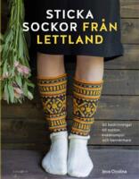 Sticka sockor fr&aring;n Lettland : 50 beskrivningar till sockor, kn&auml;strumpor och benv&auml;rmare