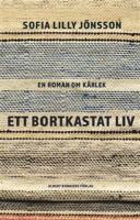 Ett bortkastat liv : En roman om k&auml;rlek