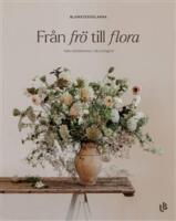 Från frö till flora - Odla snittblommor i din trädgård