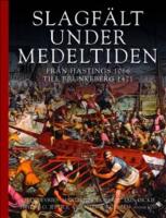 Slagf&auml;lt under medeltiden : fr&aring;n Hastings 1066 till Brunkeberg 1471