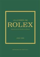 Lilla boken om Rolex : Historien om det ikoniska klockm&auml;rket