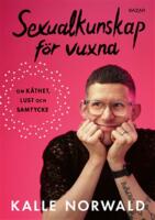 Sexualkunskap f&ouml;r vuxna : om k&aring;thet, lust och samtycke