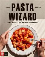 Pasta wizard : Teknik & recept f&ouml;r magisk italiensk pasta