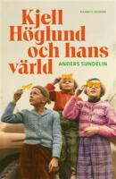 Kjell H&ouml;glund och hans v&auml;rld
