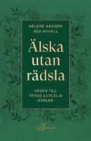 Älska utan rädsla : Vägen till trygg & lycklig kärlek