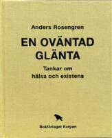 En ov&auml;ntad gl&auml;nta : tankar om h&auml;lsa och existens
