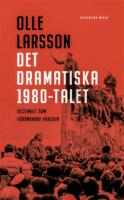 Det dramatiska 1980-talet : decenniet som f&ouml;r&auml;ndrade v&auml;rlden
