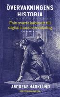 &Ouml;vervakningens historia : fr&aring;n svarta kabinett till digital mass&ouml;vervakning