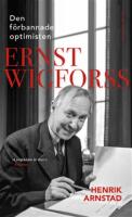 Den f&ouml;rbannade optimisten Ernst Wigforss : socialisten som skapade Sverige