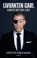 Livvakten Carl : kampen mot mig sj&auml;lv