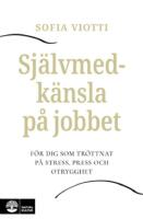 Sj&auml;lvmedk&auml;nsla p&aring; jobbet : f&ouml;r dig som tr&ouml;ttnat p&aring; stress, press och otrygghet