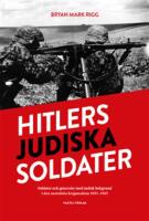 Hitlers judiska soldater : Soldater och generaler med judisk bakgrund i den nazistiska krigsmakten 1933-1945