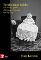 F&ouml;r&auml;ldrarnas f&ouml;delse : 250 &aring;r av experter, sl&auml;ktingar och andra som lagt sig i