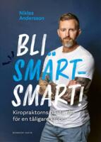 Bli sm&auml;rtsmart : Kiropraktorns b&auml;sta r&aring;d f&ouml;r en t&aring;ligare kropp