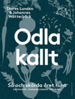 Odla kallt : s&aring; och sk&ouml;rda &aring;ret runt : gr&ouml;nsaker, sommarblommor, perenner