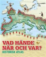 Vad h&auml;nde n&auml;r och var? : historisk atlas