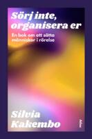 S&ouml;rj inte, organisera er - en bok om att s&auml;tta m&auml;nniskor i r&ouml;relse