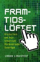 Framtidsl&ouml;ftet : Historien om hur internet f&ouml;r&auml;ndrade Sverige