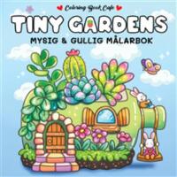 Tiny Gardens - Mysig och gullig Cozy Coloring m&aring;larbok fr&aring;n Coloring Book Cafe