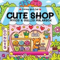 Cute Shop - Mysig och gullig Cozy Coloring m&aring;larbok fr&aring;n Coloring Book Cafe